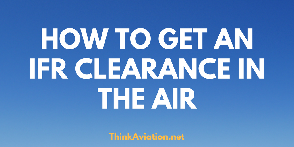 How to pick up an IFR Clearance in the Air