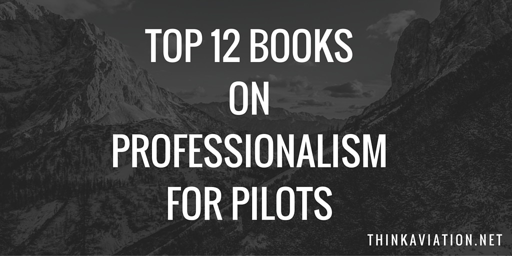 Top 12 books on professionalism for pilots