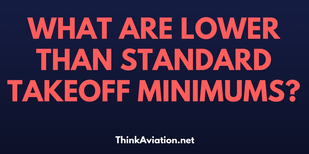 What Are Lower Than Standard Takeoff Minimums 