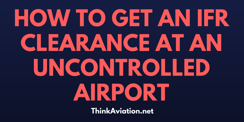 How to pick up an IFR clearance at an uncontrolled airport